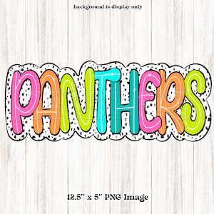 May include: A colorful PNG image with the word "PANTHERS" in large, bubble letters. The letters are outlined in black and filled with bright colors: pink, orange, green, and turquoise. The image is 12.5" x 5" and has a white border with black polka dots.
