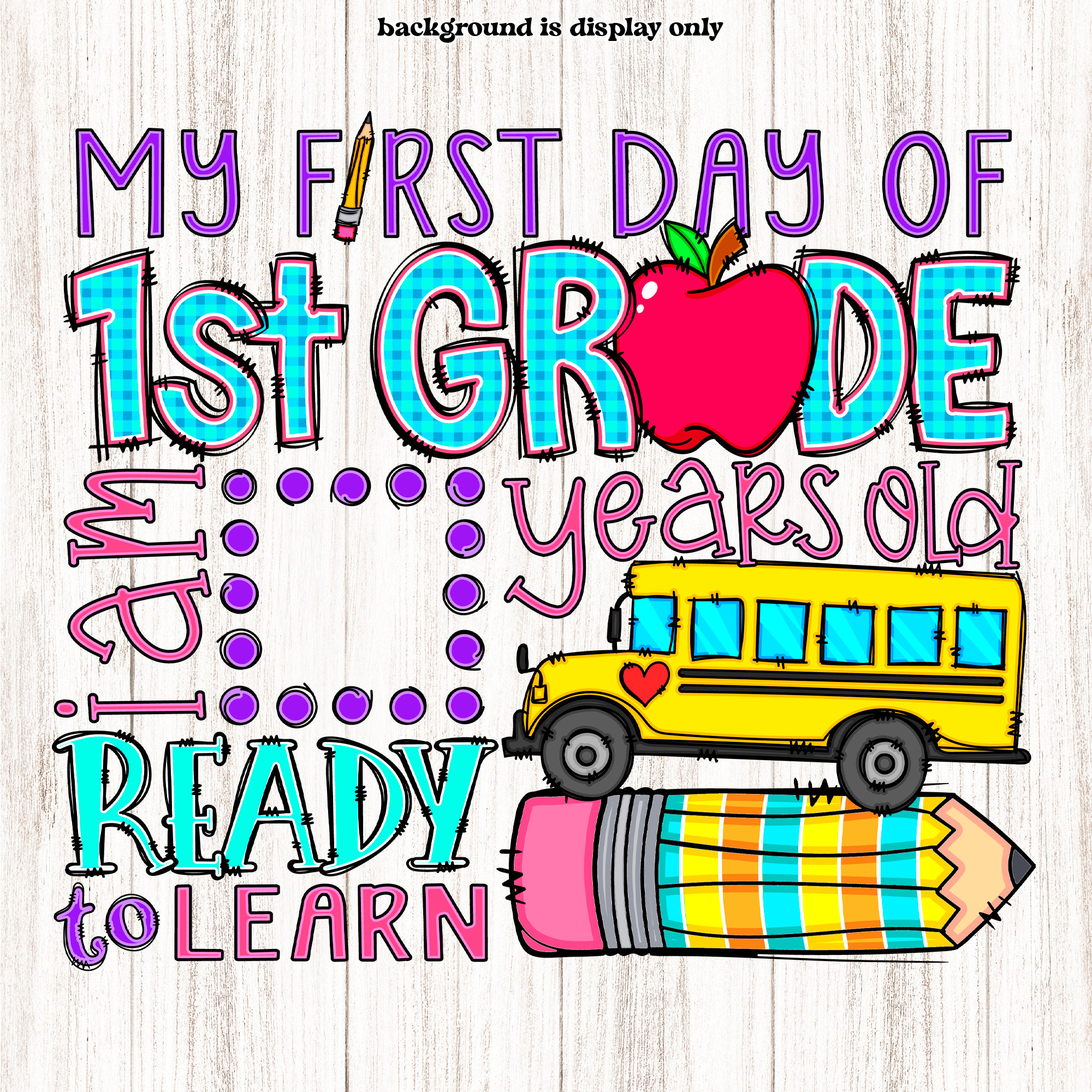 First Grade PNG, DIY Customize My First Day of 1st Grade, Add Child's Age, Name, School Year, Whimsical doodle design Sublimation