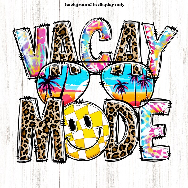 May include: A colorful graphic design with the text "Vacay Mode" in a variety of fonts and patterns. The letters are decorated with tie-dye, leopard print, and sunglasses with palm trees.