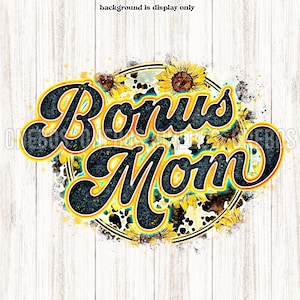 May include: A black and yellow graphic design with the text "Bonus Mom" surrounded by sunflowers. The design has a watercolor effect with splashes of yellow and blue.