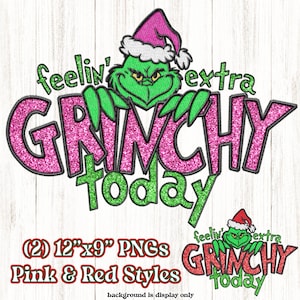 May include: Two digital designs featuring the Grinch wearing a Santa hat and the text "feelin' extra GRINCHY today" in pink and red glitter. The designs are 12 inches by 9 inches.