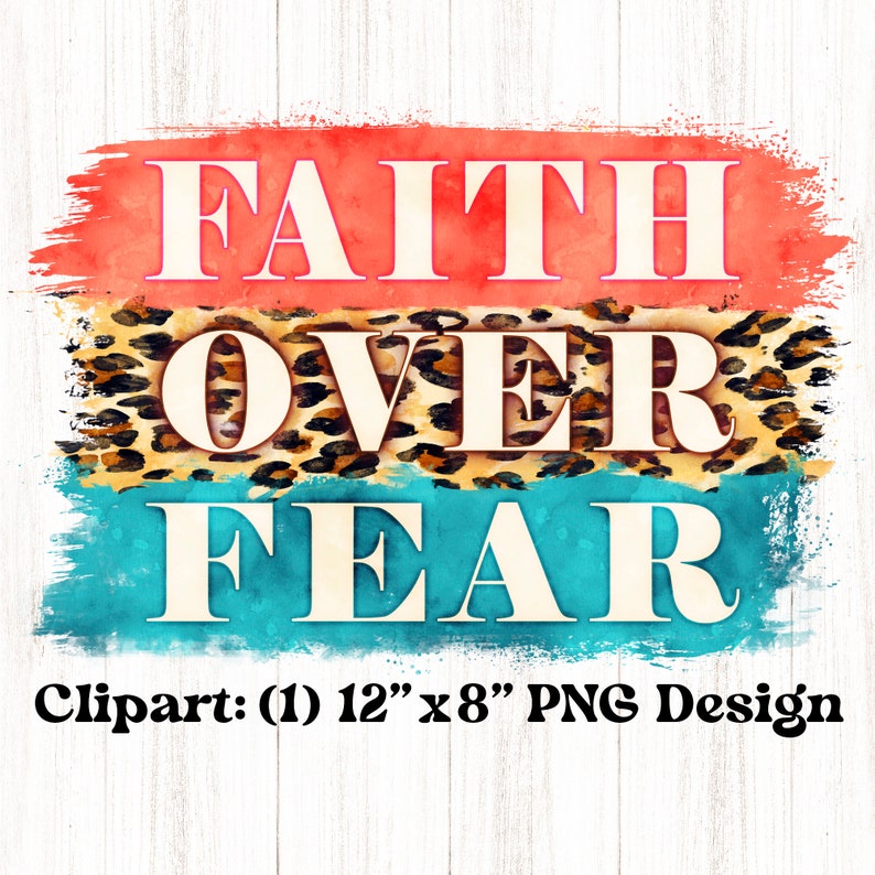 May include: A digital clipart design featuring the words "Faith Over Fear" in white text on a layered background of red, orange, and blue watercolor washes. The design is 12 inches by 8 inches.