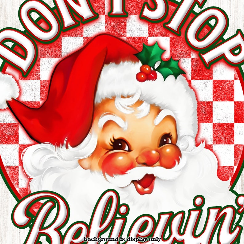 May include: A vintage-style illustration of Santa Claus with a red hat and white beard. The image features the text "DON'T STOP BELIEVIN'" in a festive font, set against a red and white checkered background, perfect for Christmas.