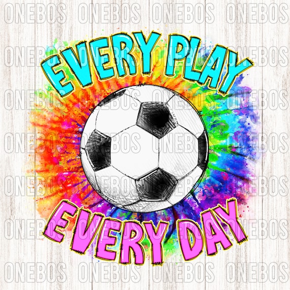 Soccer Design PNG | Tie Dye Doodle Sublimation Print | Every Play Every Day | Sports Football Graphic Design