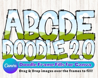 May include: A set of black and white doodle frames in the shape of the letters A, B, C, D, E, and the word "DOODLE 2.0". The frames are filled with a blue sky, white clouds, and green grass. The text "Doodle Frame Fills for Canva" and "Drag & Drop images over the frames to fill!" is below the frames.