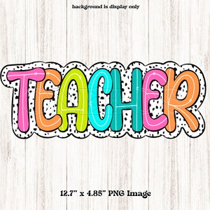 May include: Colorful "TEACHER" text with a white outline and black polka dots on a white background. The letters are in a bubble font and are arranged in a line. The image is 12.7 inches by 4.85 inches.