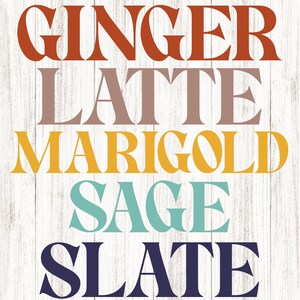May include: A decorative print featuring the words "GINGER", "LATTE", "MARIGOLD", "SAGE", and "SLATE" in various colors. The text is stacked vertically against a white wood-grain background.