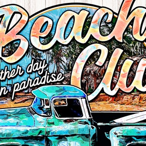 Peut inclure: Un camion vintage bleu avec une cabine blanche et une benne en bois. Le camion est gar&eacute; devant une sc&egrave;ne de plage avec des palmiers et les mots "Beach Club" dans une police color&eacute;e et stylis&eacute;e. Le texte "Another day in paradise" est &eacute;crit en blanc sur le c&ocirc;t&eacute; gauche de l'image.