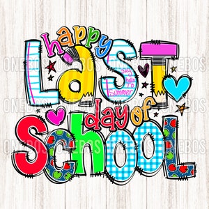 May include: Colorful graphic text that reads "Happy Last Day of School" with a pencil, hearts, stars, and apples. The text is in a variety of colors and patterns, including red, yellow, blue, green, and pink.