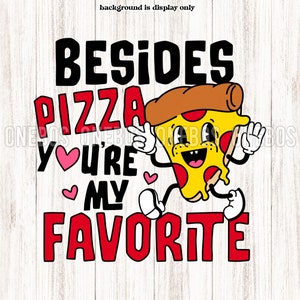 Pizza Valentine PNG SVG, Besides Pizza You're My Favorite, Funny 50s 60s Cartoon Pizza Character, Typography, Print Cut Sublimation Download