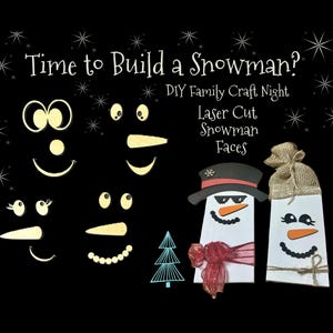 May include: A black background with the text "Time to Build a Snowman?" and "DIY Family Craft Night". The image features laser-cut snowman faces and a Christmas tree. Two complete snowmen are shown.