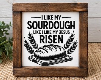 Sourdough Bread Sign, Christian Kitchen Decor, I Like My Sourdough Risen Sign, Jesus Risen Sign, Bread Baker Gift, Farmhouse Kitchen