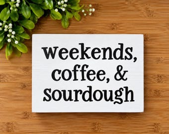 Sourdough Sign, Weekends Coffee & Sourdough Sign, Sourdough Kitchen Decor, Bread Baker Gift, Coffee Bar Shelf Sitter