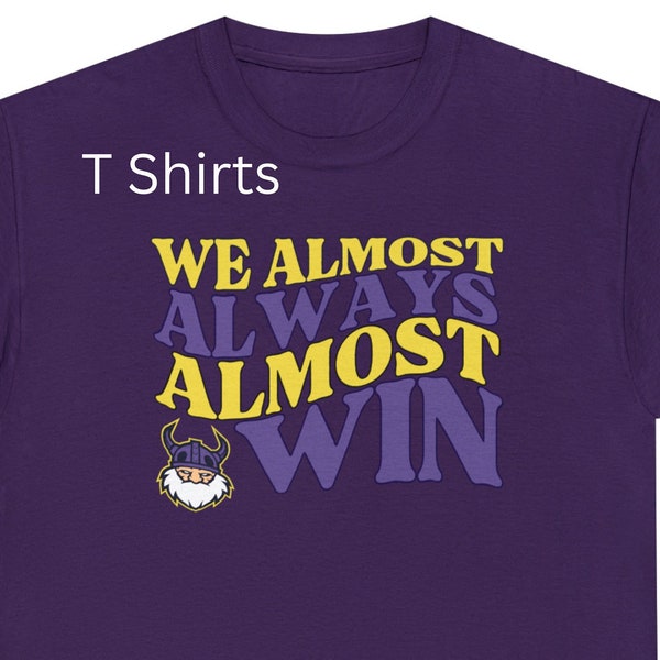 We Almost Always Almost Win Purple and Gold, Football, Vikings, NFL, SKOL, MN Vikings, Football Funny Shirt, Minnesota Football, Tailgating