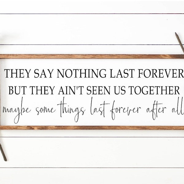 They say nothing last forever sign 35x13