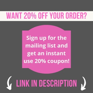 May include: A promotional graphic with text on a gray background. The text "WANT 20% OFF YOUR ORDER?" is at the top. A pink shape contains the text "Sign up for the mailing list and get an instant use 20% coupon!" The words "LINK IN DESCRIPTION" are at the bottom.