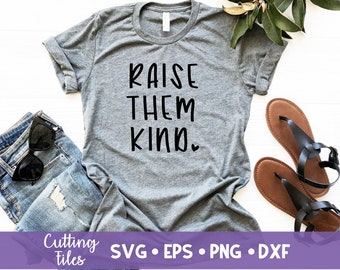 Raise Them Kind SVG | Instant Digital Download | Download for Cricut & Silhouette | svg png pdf dxf Files | Motherhood | Mom Gift | Be Kind