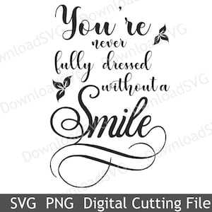 SVG-Schneiden der PNG-Datei sind Sie nie vollständig angezogen ohne Lächeln Vektor Cricut Silhouette Vinyl Transfer Karten Scrapbooking Dekoration 5014SH