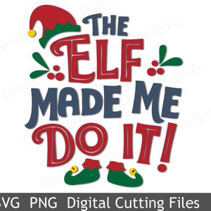 Arquivo SVG Elf Made Me Do It Natal Feliz Ano Novo Imagem Transferência de Calor Sublimação Cartões Scrapbooking Decorações PNG Digital