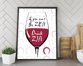 Si no puedes ser ZEN, bebe Zin, arte mural de vino, arte mural imprimible, decoración del hogar imprimible, descarga digital