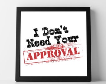 I Don’t Need Your Approval, printable wall art, printable home decor, instant download, digital download