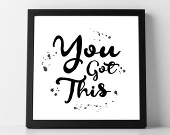 You Got This, scale-able, printable quote, printable wall art, printable home decor, instant download, digital download, motivational