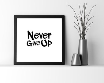 Never Give up, printable quote, printable wall art, printable home decor, instant download, digital download, motivational