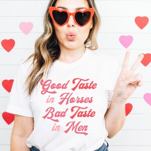Good Taste in horses bad taste in men | horse t-shirt | Horse Valentine's Day shirt  | horse lover | equestrian | free shipping
