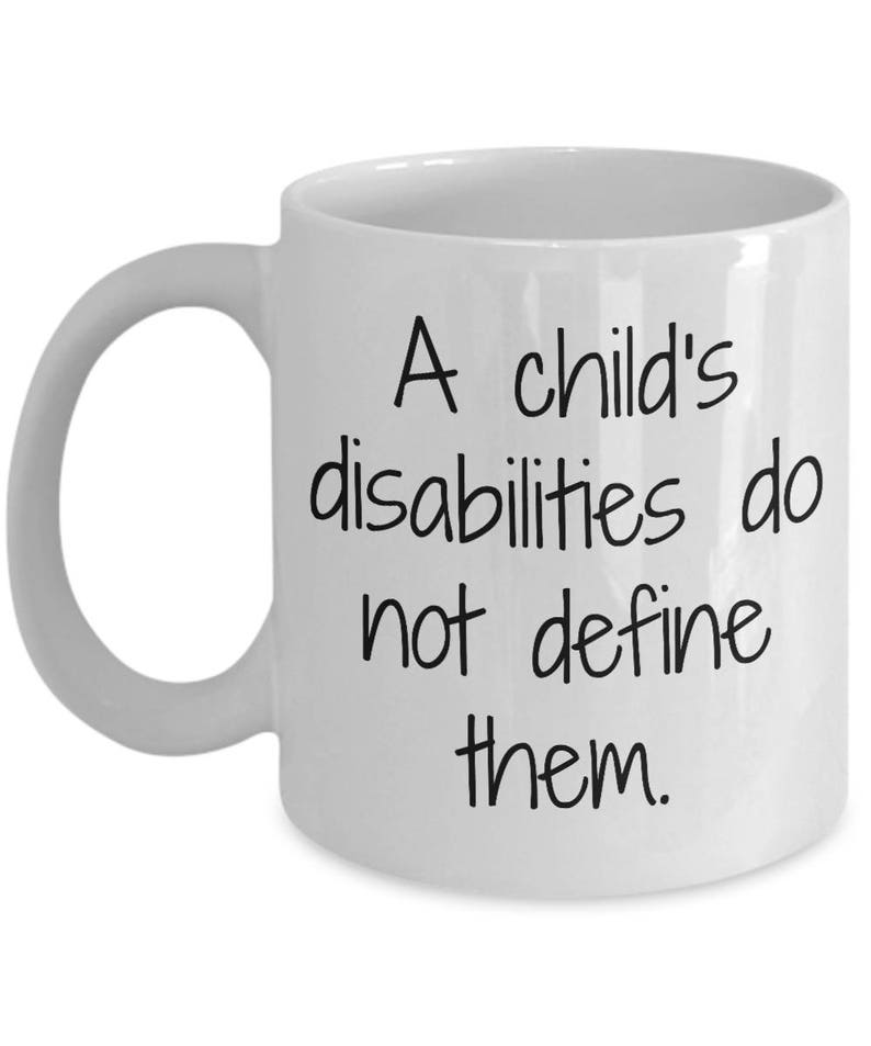 No Matter How You Define Quality >> A Child S Disabilities Do Not Define Them Mug Cup Special Needs Special Ed No Matter How You Define Quality >> A Child S Disabilities Do Not Define Them Mug Cup Special Needs Special Ed