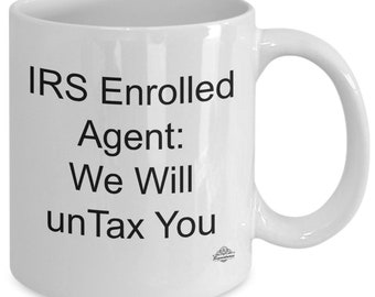 Irs enrolled agent mug, coffee cup, "irs enrolled agent we will untax you" white mug in 11 and 15 oz. gift for irs
