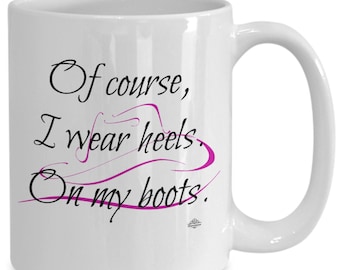 Rodeo mug, cowboy, cowgirl, "of course, i wear heels. on my boots." with pink cowboy hat image, western, gift