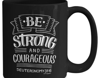 Faith based mug, faith inspired coffee mug, cup, Be strong and courageous deuteronomy 3:16, black mug, gift for Christian, Bible verse mug