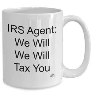 Irs agent mug, coffee cup, &quot;irs agent we will, we will tax you&quot; gift for irs agent