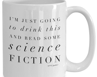 Science fiction mug, science fiction coffee mug, book lover, cup, I'm just going to drink this and read some science fiction, gift