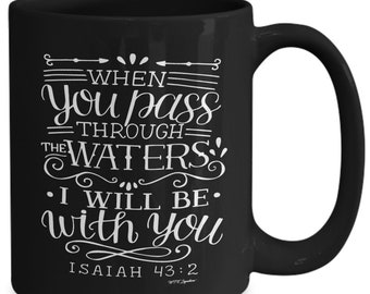 Faith based mug, faith inspired mug, bible verse coffee mug, black mug, when you pass through the waters i will be with you isaiah 432, g...