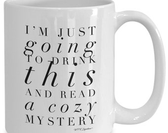 Cozy mystery mug, cozy mystery coffee mug, I'm just going to drink this and read a cozy mystery, gift, book lover, reader