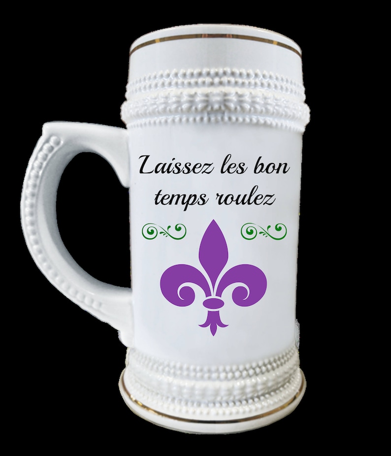 Mardi Gras Beer Stein two-sided with Let the Good Times Roll and Laissez les bon temps rouler and fleur de lis allow 28 days in USA