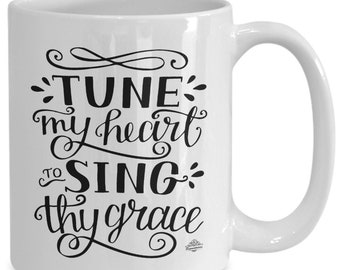 Faith mug, coffee cup, "Tune my heart to sing thy grace" from "Come Thou Fount of Every Blessing" gift for Christian, choir, inspirational