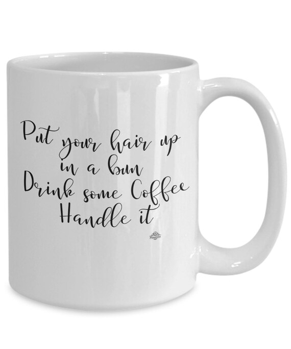 Messy Bun Coffee Mugcup Put Your Hair Up In A Bun Drink Some Etsy