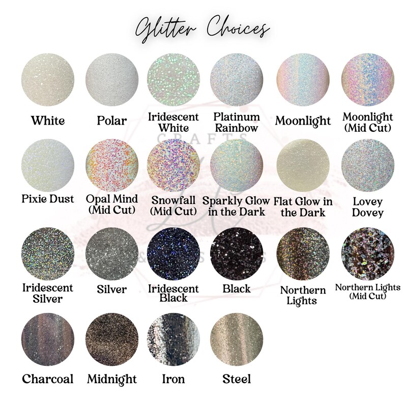May include: A selection of glitter options in various colors and finishes, including white, silver, black, and iridescent. Each color is displayed in a circular swatch with the name of the glitter below. The text "Glitter Choices" is at the top.