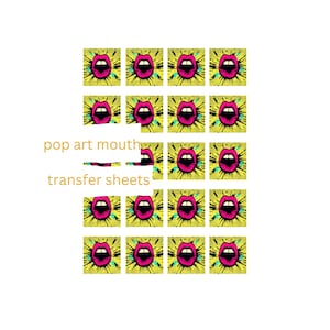 May include: Pop art mouth transfer sheets. The sheets display a repeating pattern of open mouths with bright pink lips and white teeth against a yellow background with a starburst design. The text "pop art mouth" and "transfer sheets" is also visible.