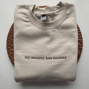 My anxiety has anxiety embroidered sweatshirt | funny anxiety meme sweatshirt | mental health awareness