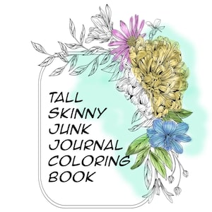 May include: A coloring book cover with a jar design and floral illustrations. The text on the cover reads "Tall Skinny Junk Journal Coloring Book".