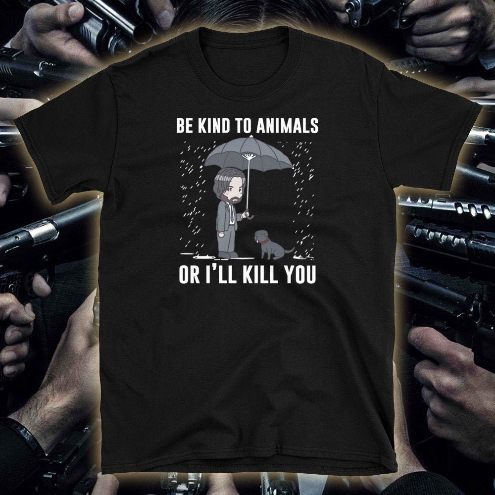 Buy John Wick Shirt Be Kind to Animals or I'll Kill You T Online in India - Etsy Buy John Wick Shirt Be Kind to Animals or I'll Kill You T Online in India - Etsy