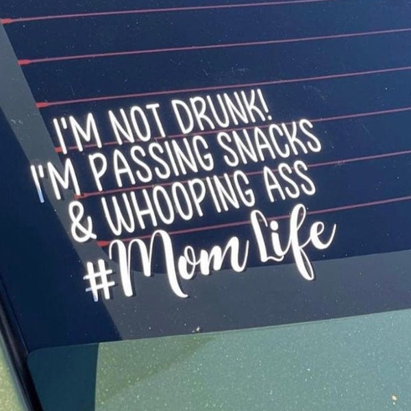 I'm not drunk I'm passing snacks and whooping ass,Funny Decal, Car Van Truck Sticker, Car decal, mom decal, funny mom gift, mom life