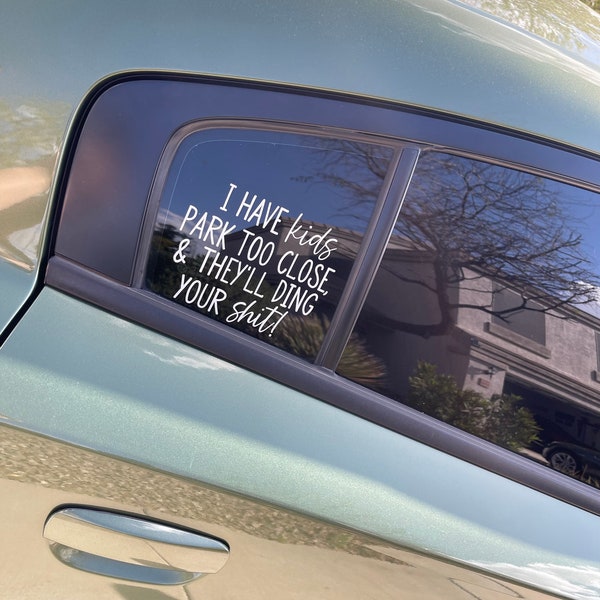 I have kids park too close and they’ll ding your shit,Funny Decal, Car Van Truck Sticker, Car decal, mom decal, funny mom gift, mom life