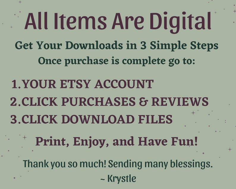 May include: A digital download guide on a sage green background. The text reads "All Items Are Digital" and provides three steps to download files from Etsy: Your Etsy Account, Purchases & Reviews, and Click Download Files. The guide ends with "Print, Enjoy, and Have Fun!"