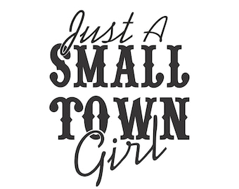 Just A Small Town Girl (Vector Cuttable Files) .svg .dxf .pdf .png