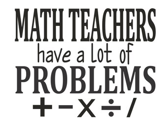Math Teachers Have A Lot Of Problems Vector Cutting File for Vinyl Cutters svg, dxf, png, pdf