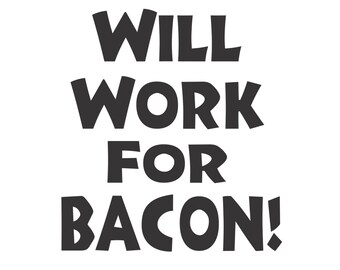 Will Work For Bacon! Vector Cutting File for Vinyl Cutters svg, dxf, png, pdf